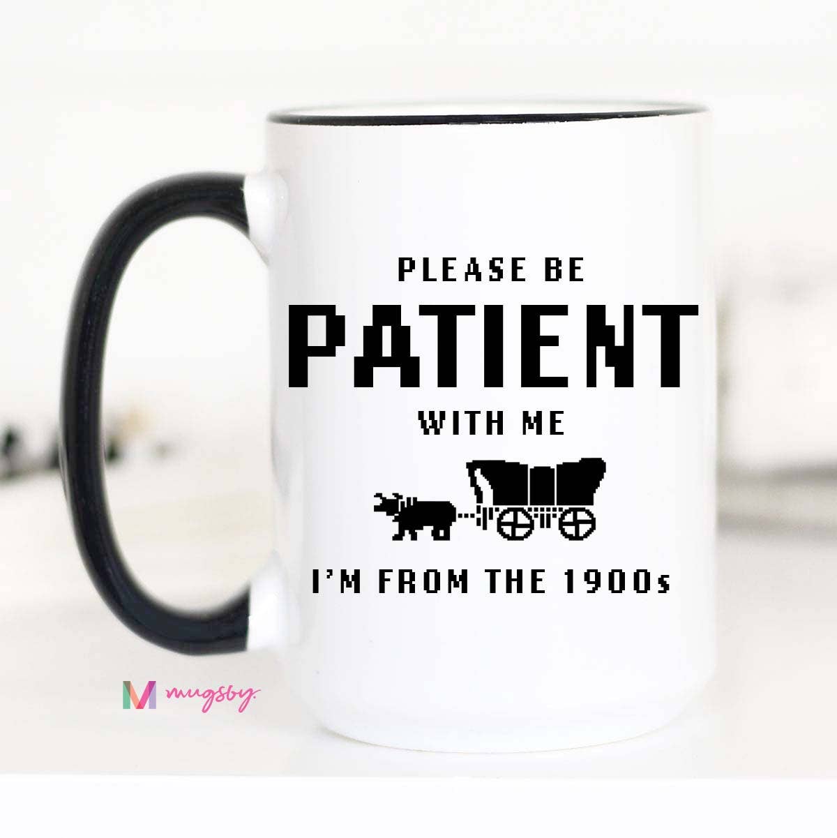 I'm From the 1900s Funny Coffee Mug, Please be Patient - The Girl on Ivy