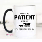 I'm From the 1900s Funny Coffee Mug, Please be Patient - The Girl on Ivy