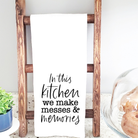 In This Kitchen We Make Messes and Memories Tea Towel - The Girl on Ivy