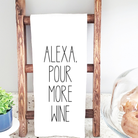 Alexa Pour More Wine Tea Towel - Funny Tea Towel - The Girl on Ivy
