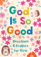God Is So Good: Devotions and Prayers for Girls - The Girl on Ivy