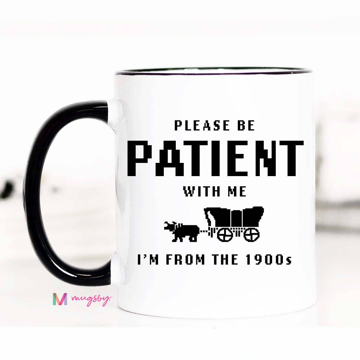 I'm From the 1900s Funny Coffee Mug, Please be Patient - The Girl on Ivy