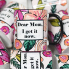 Dear Mom I get It Now Mother's Day Ceramic Mug - The Girl on Ivy